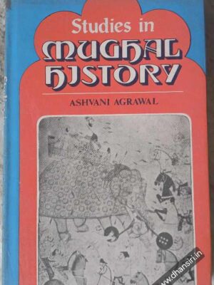 Studies In Mughal History         -Ashvini Agarwal