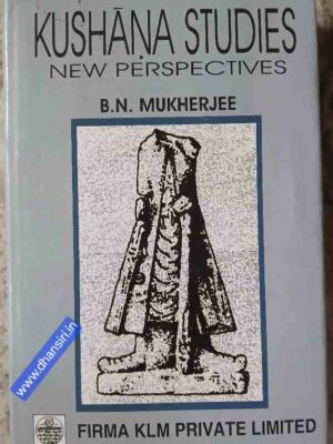 Kushana Studies: New Perspectives           - B.N. Mukherjee