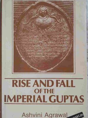 Rise And Fall Of The Imperial Guptas                   -Ashvini Agrawal