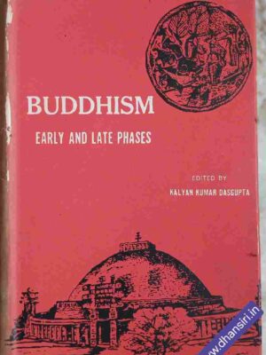 Buddhism Early And Late Phases        -Edited By:  Kalyan Kumar Dasgupta