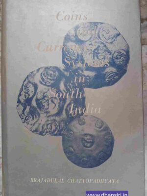 Coins and Currency Systems in South India      c. AD 225-1300             :by-Brajadulal Chattopadhyaya