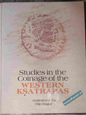 Studies in the Coinage of the Western Ksatrapas            -Amiteshwar Jha  Dilip Rajgor