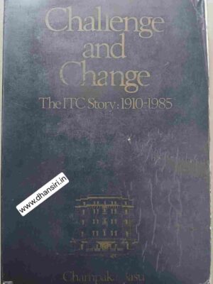 Challenge and Change  -The ITC Story:1910-1985        -Champaka Basu