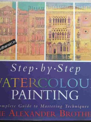Step by Step     -Watercolour Paintings       -A Complete Guide to Mastering Techniques with The Alexander Brothers        -Photographs By Rose Jones    - Weidenfeld And  Nicolson