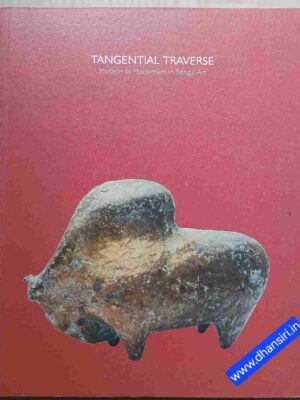 Tangential Traverse  -Modern to Modernism in Bengal Art