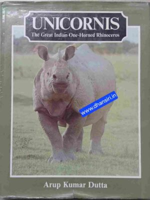 Unicornis   The Great Indian One-Horned Rhinoceros           -Arup  Kumar Dutta