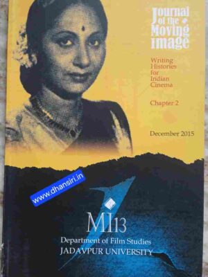 Moving Image     -Writing Histories for Indian Cinema Chapter 2        -number 13, December 2015   -edited by Moinak Biswas       -Department of Film Studies Jadavpur University