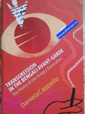 Transgression in the Bengali Avant- garde      -The Poetry of the Hungry Generation           - Daniela Cappello