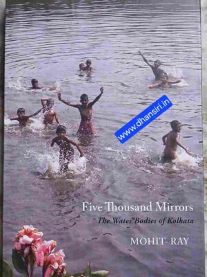 Five Thousand Mirrors   -The Water Bodies of Kolkata         - Mohit Ray