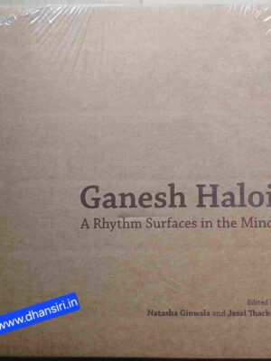 Ganesh Haloi  -A Rhythm Surfaces in the Mind          -Edited by :Natasha Ginwala anad Jesal  Thacker