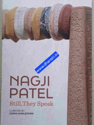 Nagji Patel  -Still,They Speak : Curated By -Siddhi Shailendra